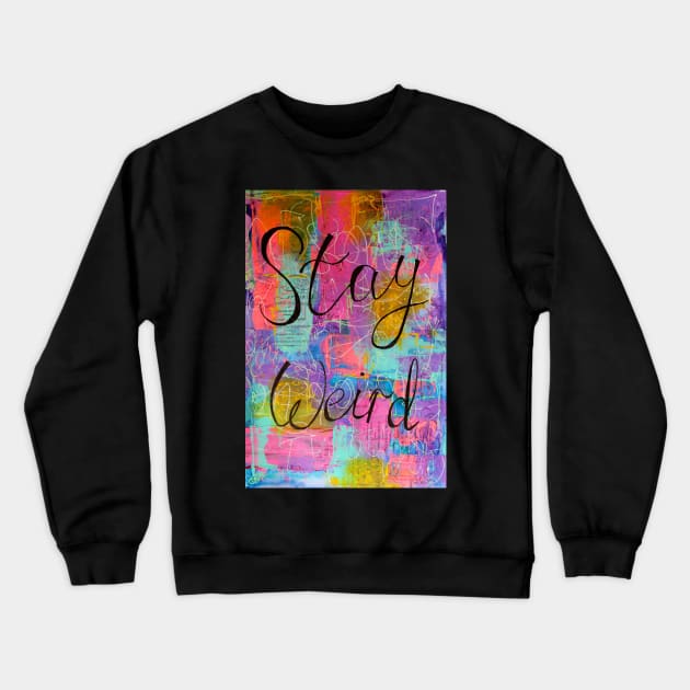 Stay weird Crewneck Sweatshirt by MyCraftyNell